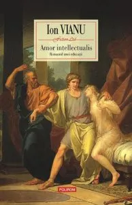 Amor intellectualis. Romanul unei educatii de Ion Vianu