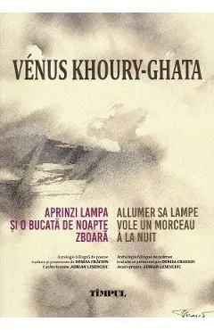 Aprinzi lampa si o bucata de noapte zboara. Allumer sa lampe vole un morceau a la nuit de Venus Khoury-Ghata