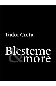 Blesteme and more de Tudor Cretu
