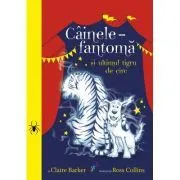 Cainele-fantoma si ultimul tigru de circ. Volumul 2 de Claire Barker