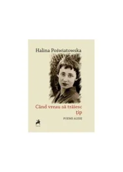 Când vreau să trăiesc țip de Halina Poswiatowska