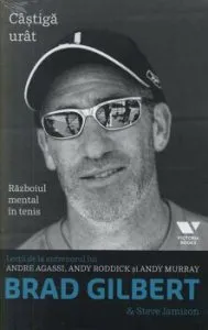 Castiga urat. Razboiul mental in tenis de Brad Gilbert