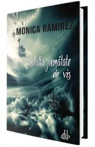 Cealalta jumatate de vis de Monica Ramirez