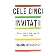 Cele cinci invitatii de Frank Ostaseski