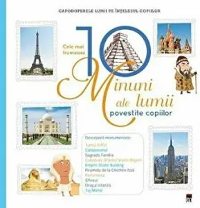 Cele mai frumoase 10 minuni ale lumii povestite copiilor. Capodoperele lumii pe intelesul copiilor de Larousse