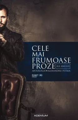 Cele mai frumoase proze ale anului de Colectiv de autori
