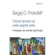 Ciclul anului si cele sapte arte. Prelegeri de stiinta spirituala de Sergej O Prokofieff