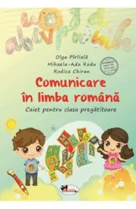 Comunicare in limba romana - Clasa pregatitoare - Caiet de Olga Piriiala