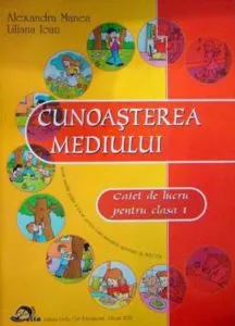 Cunoasterea mediului, caiet de lucru pentru clasa I de Alexandra Manea