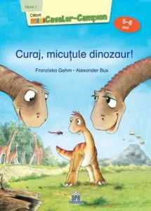 Curaj, micuțule dinozaur! de Alexander Bux