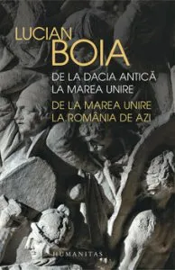 De la Dacia antica la Marea Unire, de la Marea Unire la Romania de azi de Lucian Boia