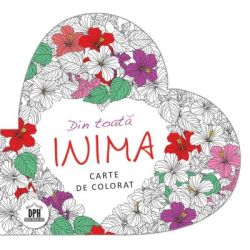 Din toata inima. Carte de colorat antistres