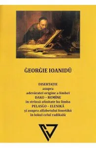 Disertatie asupra adevaratei origine a limbei dako-romine de Georgie Ioanidu
