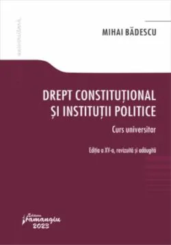 Drept constituțional și instituții politice. Curs universitar. Ediția a XV-a de Mihai Badescu