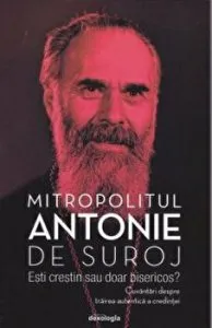 Esti doar crestin sau doar bisericos? Cuvantari despre trairea autentica a credintei de Mitrop. Antonie de Suroj