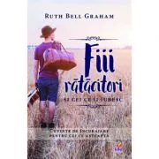 Fiii ratacitori si cei ce ii iubesc de Ruth Bell Graham