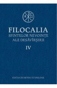 Filocalia 4 Sfintelor nevointe ale desavarsirii ed.2017
