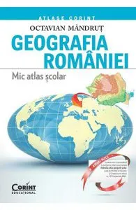 Geografia Romaniei. Mic Atlas Scolar Ed.2015 de Octavian Mandrut