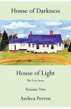 House of Darkness House of Light: The True Story Volume Two
