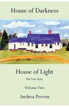 House of Darkness House of Light: The True Story Volume Two
