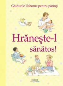 Hraneste-l sanatos ! Ghidurile usborne pentru parinti de Henny Fordham