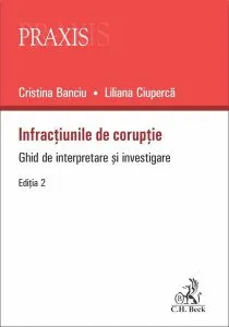 Infracțiunile de corupție. Ghid de interpretare și investigare. Ediția 2 de Cristina Banciu