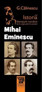 Istoria literaturii romane de la origini pana in prezent - Mihai Eminescu de George Calinescu