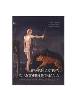 Jewish Artists in Modern Romania. Destinies Marked by Anti-Semitism and Holocaust de Monica Oana Enache