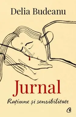 Jurnal. Rațiune și sensibilitate de Delia Budeanu