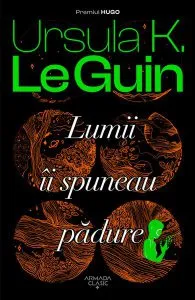 Lumii îi spuneau pădure de Ursula K. Le Guin