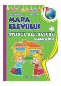 Mapa Elevului - Clasa a III-a - Stiintele Naturii - (sem. I + sem al II-lea) de Maria Visan