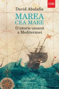 Marea cea Mare. O istorie umana a Mediteranei de David Abulafia