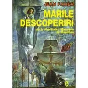 Marile descoperiri de la Alexandru Macedon la Magellan de Jean Favier