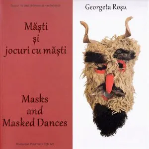 Masti si jocuri cu masti. Masks and masked dances de Georgeta Rosu