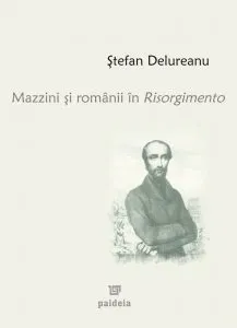 Mazzini si romanii in Risorgimento de Stefan Delureanu