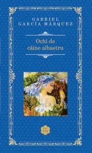 Ochi de câine albastru de Gabriel Garcia Marquez