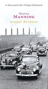 Orasul decazut. Trilogia Balcanica - partea a II-a de Olivia Manning