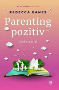 Parenting pozitiv de Rebecca Eanes