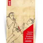 Pasarea si umbra. Editia 2020 de Sorin Titel