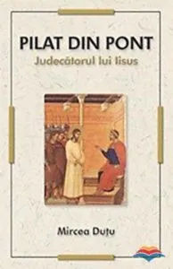 Pilat din Pont. Judecatorul lui Iisus