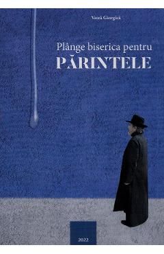 Plange biserica pentru parintele