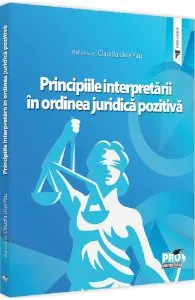 Principiile interpretarii in ordinea juridica pozitiva de Claudia Livia Pau