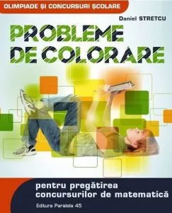 Probleme de colorare pentru pregatirea concursurilor de matematica. Ed. 2