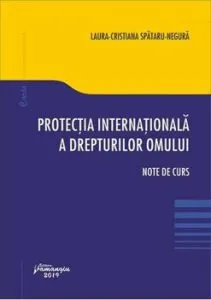 Protectia internationala a drepturilor omului. Note de curs de Laura-Cristiana Spataru-Negura