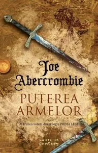 Puterea armelor (Trilogia Prima Lege, partea a III-a) de Joe Abercrombie