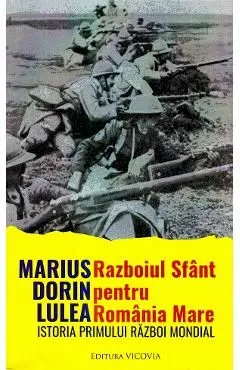 Razboiul sfant pentru Romania Mare de Marius Dorin Lulea
