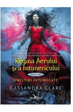 Regina Aerului si a Intunericului. Seria Uneltiri intunecate Vol.3 de Cassandra Clare