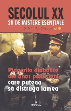 Secolul XX Vol.19: Planurile diabolice ale unor politicieni, care puteau sa distruga lumea de Jakob Van Eriksson
