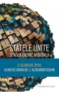 Statele Unite si Noua Ordine Mondiala. O dezbatere intre Olavo de Carvalho si Aleksandr Dughin de Olavo Carvalho S/Aleksandr Dughin