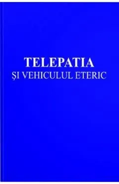Telepatia si vehiculul eteric de Alice A. Bailey